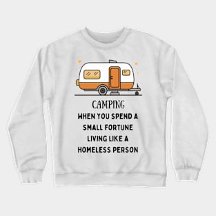 Camping, When You Spend A Small Fortune Crewneck Sweatshirt